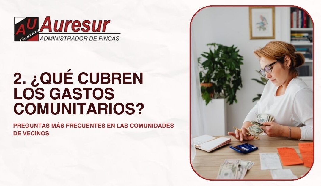 Preguntas más frecuentes en las comunidades de vecinos. 2 ¿Qué cubren los gastos comunitarios?